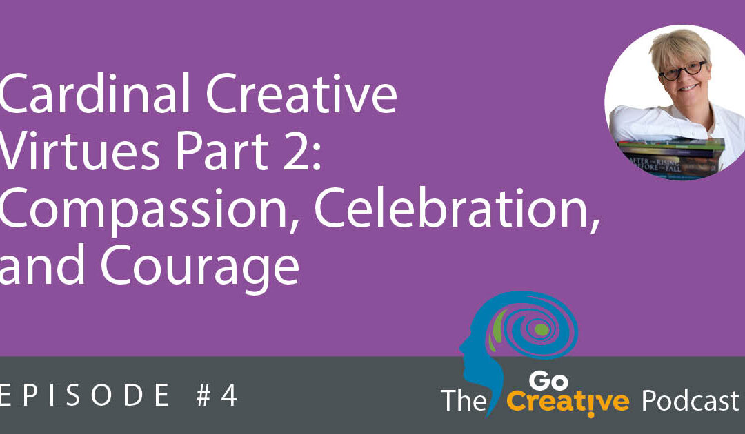 Season 1 Ep 4: Creative Virtues Part 2: Compassion, Celebration and Courage