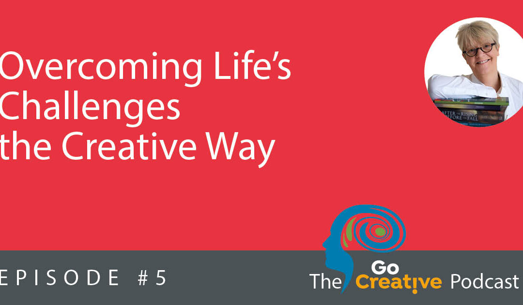 Season 1 Ep 5: Overcoming Life’s Challenges the Creative Way